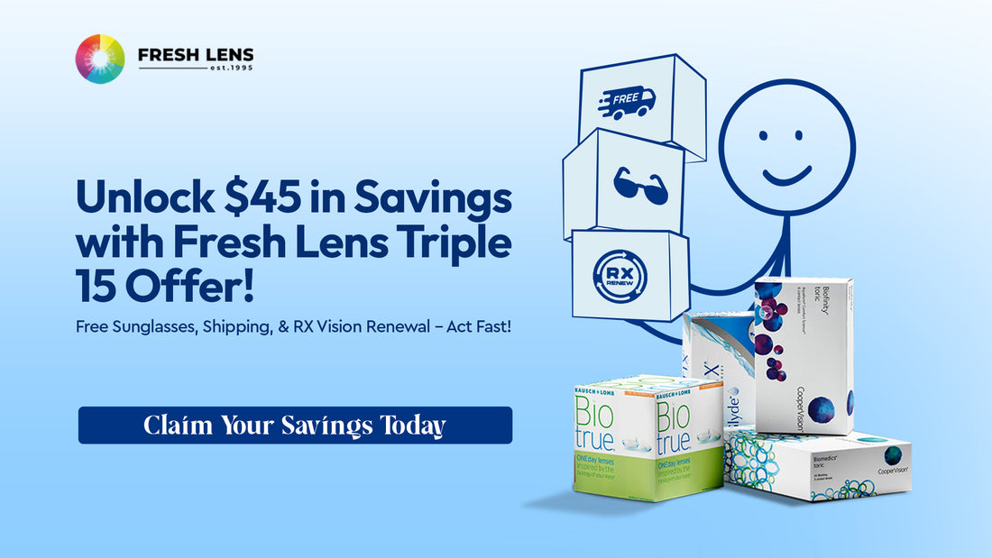 Unlock $45 in Savings with Fresh Lens' "Triple 15” Offer – All Month Long!