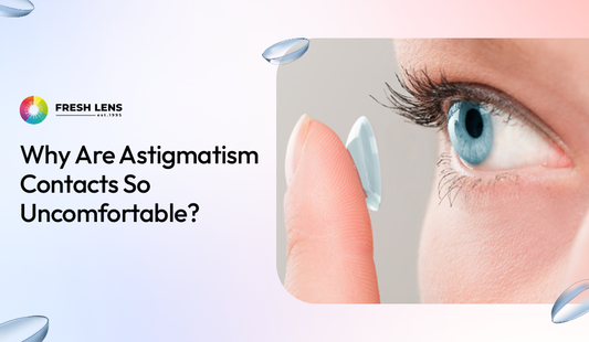 Why Are Astigmatism Contacts So Uncomfortable?