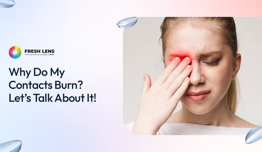 Why Do My Contacts Burn? Let’s Talk About It!